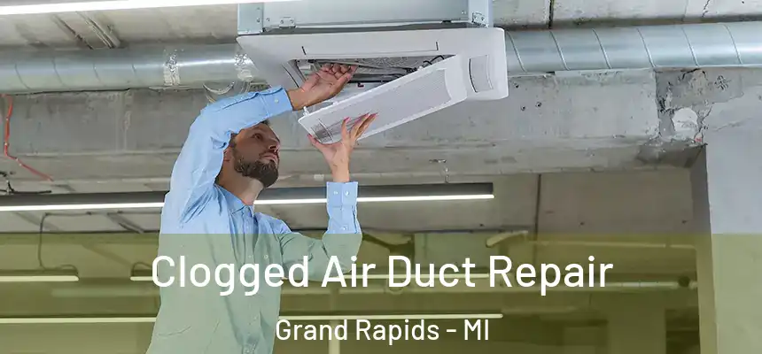 Clogged Air Duct Repair Grand Rapids - MI