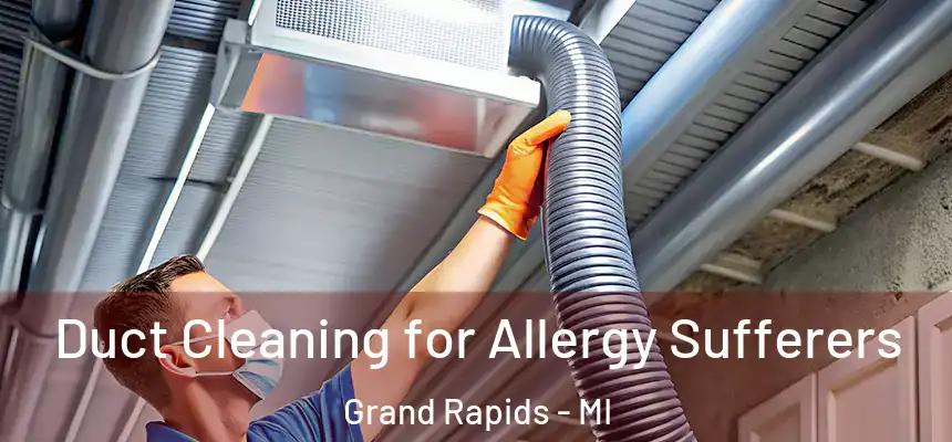  Duct Cleaning for Allergy Sufferers Grand Rapids - MI
