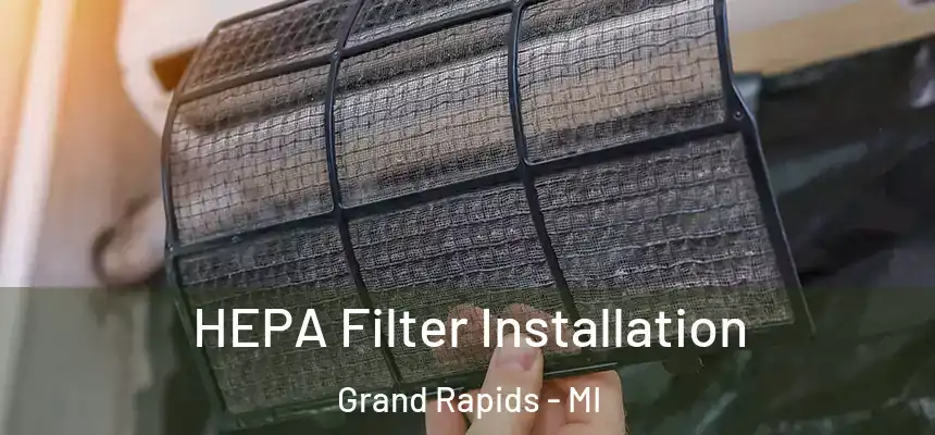  HEPA Filter Installation Grand Rapids - MI