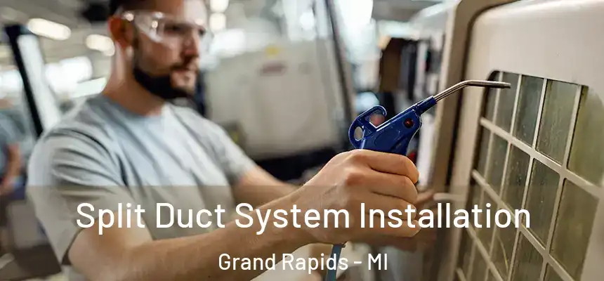  Split Duct System Installation Grand Rapids - MI